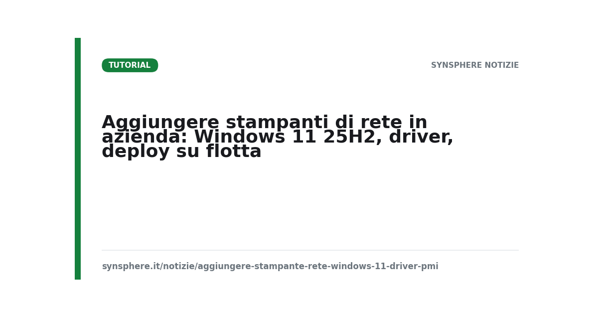 Aggiungere stampanti di rete in azienda: Windows 11 25H2, driver, deploy su flotta