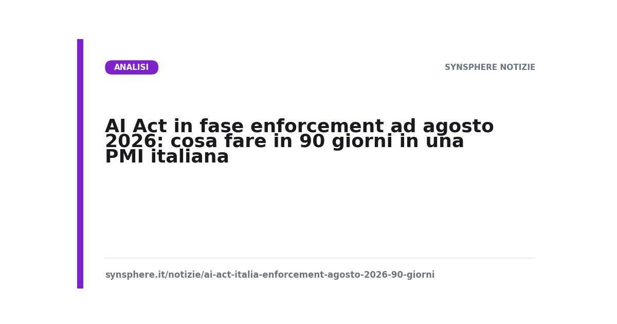 AI Act in fase enforcement ad agosto 2026: cosa fare in 90 giorni in una PMI italiana