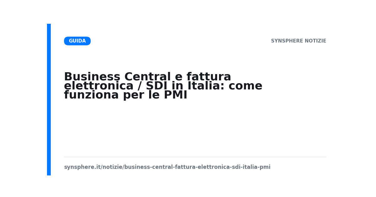 Business Central e fattura elettronica / SDI in Italia: come funziona per le PMI