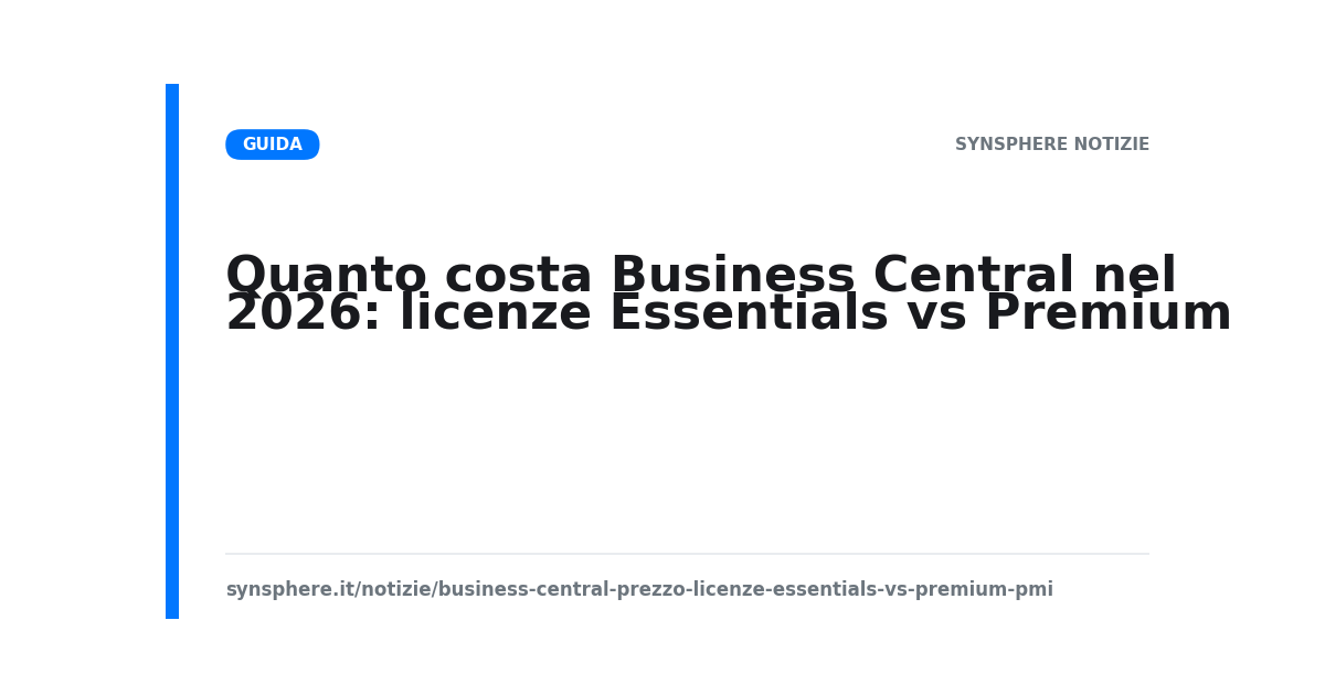 Quanto costa Business Central nel 2026: licenze Essentials vs Premium