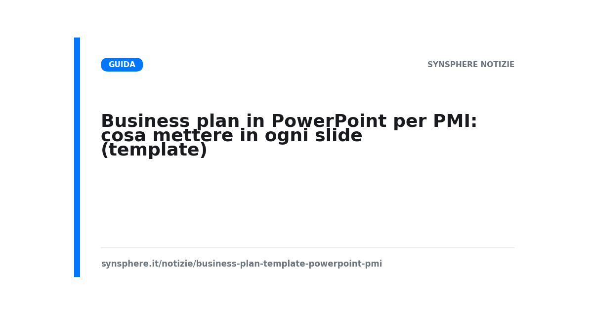 Business plan in PowerPoint per PMI: cosa mettere in ogni slide (template)