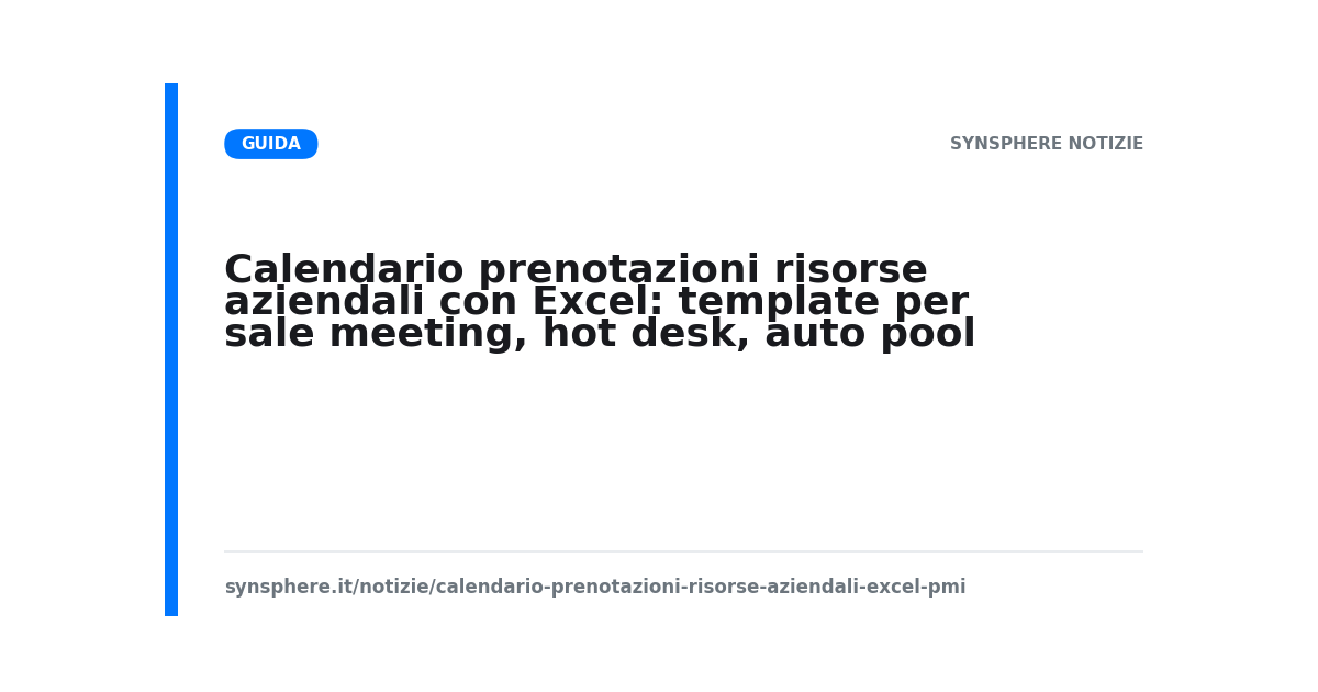 Calendario prenotazioni risorse aziendali con Excel: template per sale meeting, hot desk, auto pool