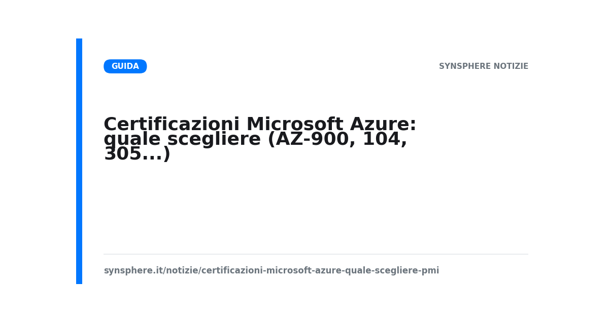 Certificazioni Microsoft Azure: quale scegliere (AZ-900, 104, 305...)