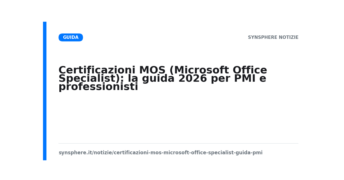Certificazioni MOS (Microsoft Office Specialist): la guida 2026 per PMI e professionisti