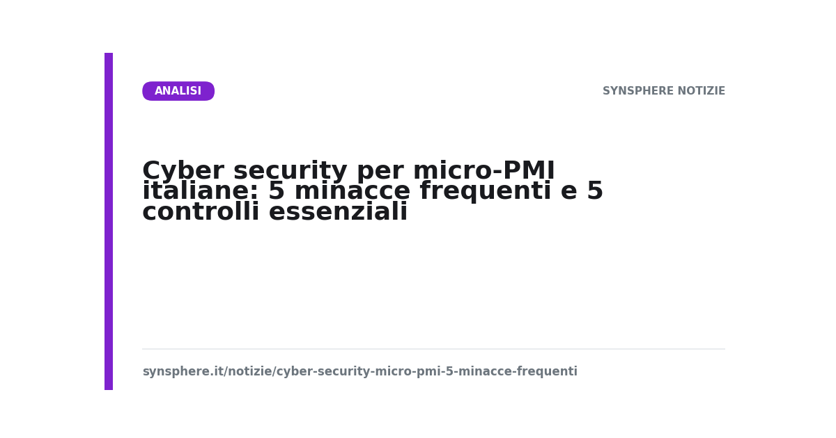 Cyber security per micro-PMI italiane: 5 minacce frequenti e 5 controlli essenziali