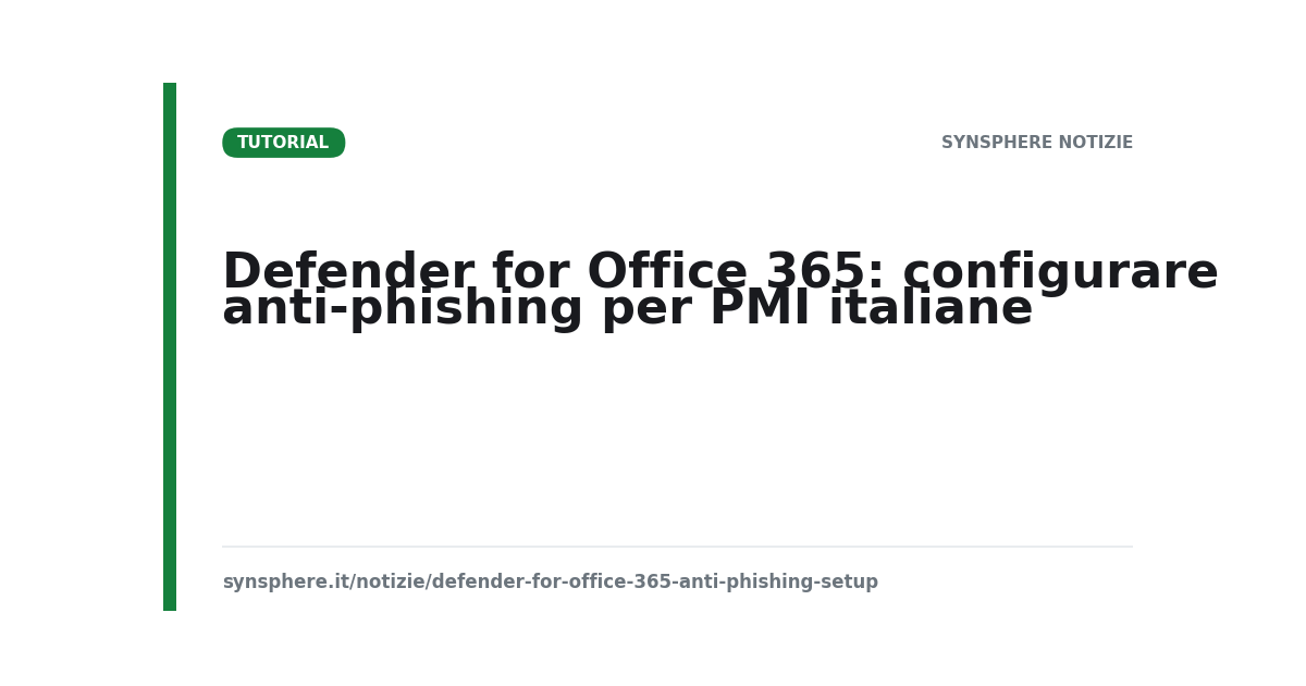Defender for Office 365: configurare anti-phishing per PMI italiane