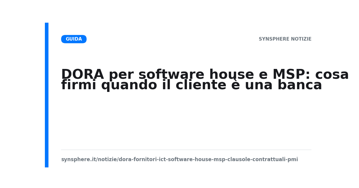 DORA per fornitori ICT: clausole contrattuali che software house e MSP firmano con clienti finance