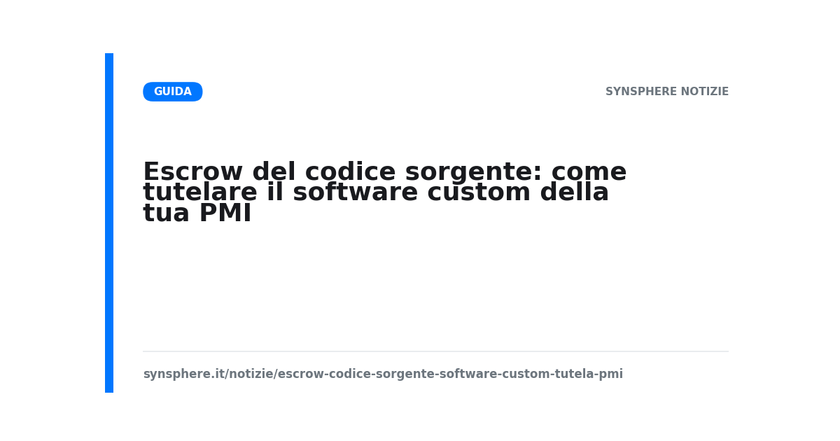 Escrow del codice sorgente: come tutelare il software custom della tua PMI