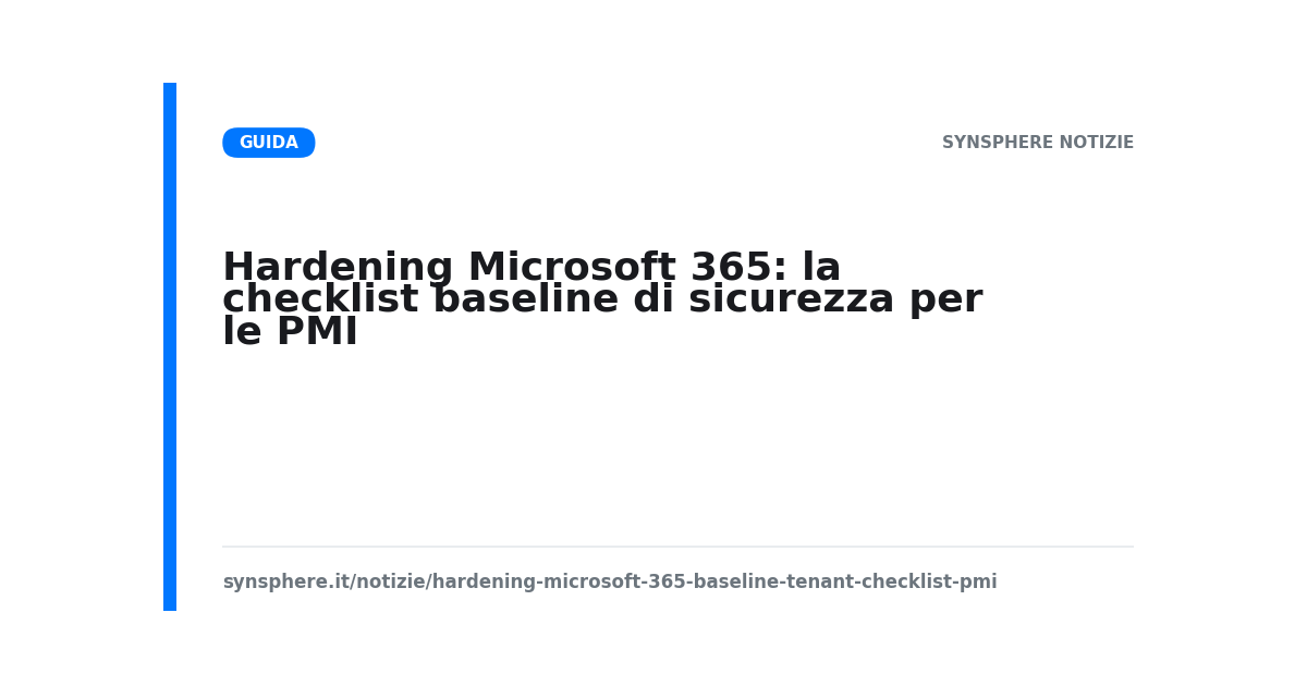 Hardening Microsoft 365: la checklist baseline di sicurezza per le PMI