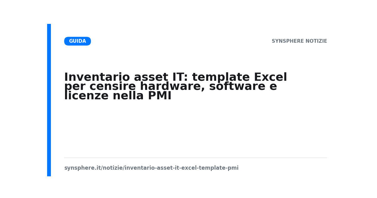 Inventario asset IT: template Excel per censire hardware, software e licenze nella PMI