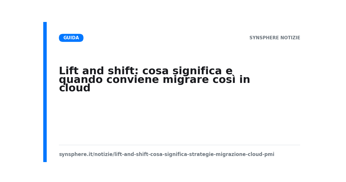 Lift and shift: cosa significa e quando conviene migrare così in cloud
