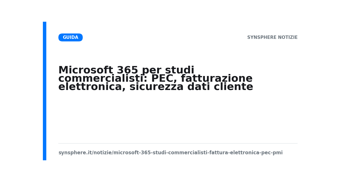 Microsoft 365 per studi commercialisti: PEC, fatturazione elettronica, sicurezza dati cliente
