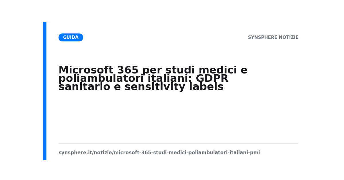 Microsoft 365 per studi medici e poliambulatori italiani: GDPR sanitario e sensitivity labels