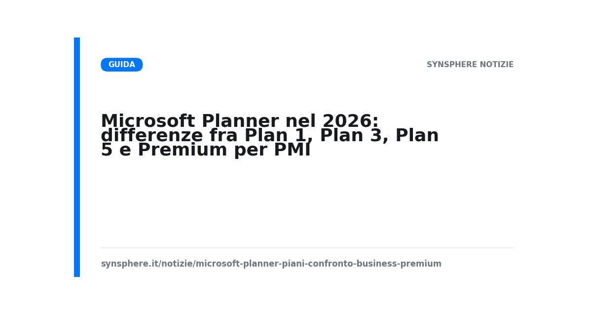 Microsoft Planner nel 2026: differenze fra Plan 1, Plan 3, Plan 5 e Premium per PMI