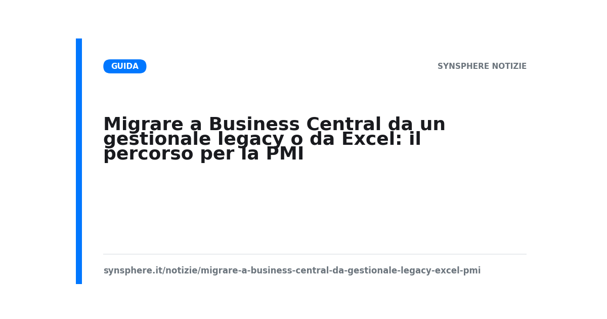 Migrare a Business Central da un gestionale legacy o da Excel: il percorso per la PMI