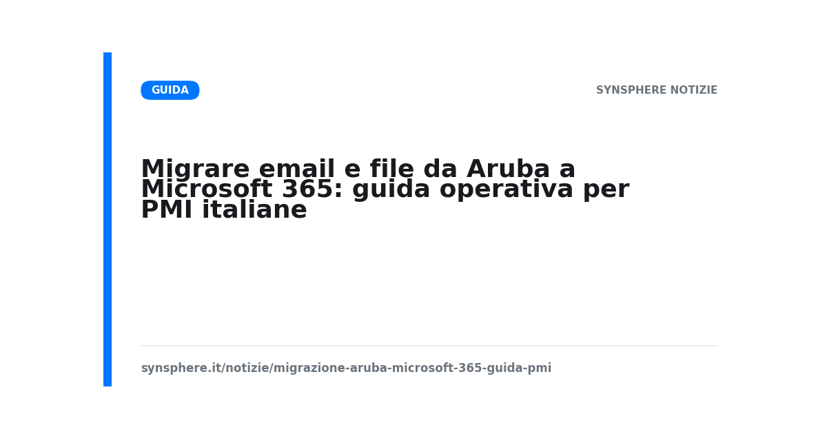 Migrare email e file da Aruba a Microsoft 365: guida operativa per PMI italiane