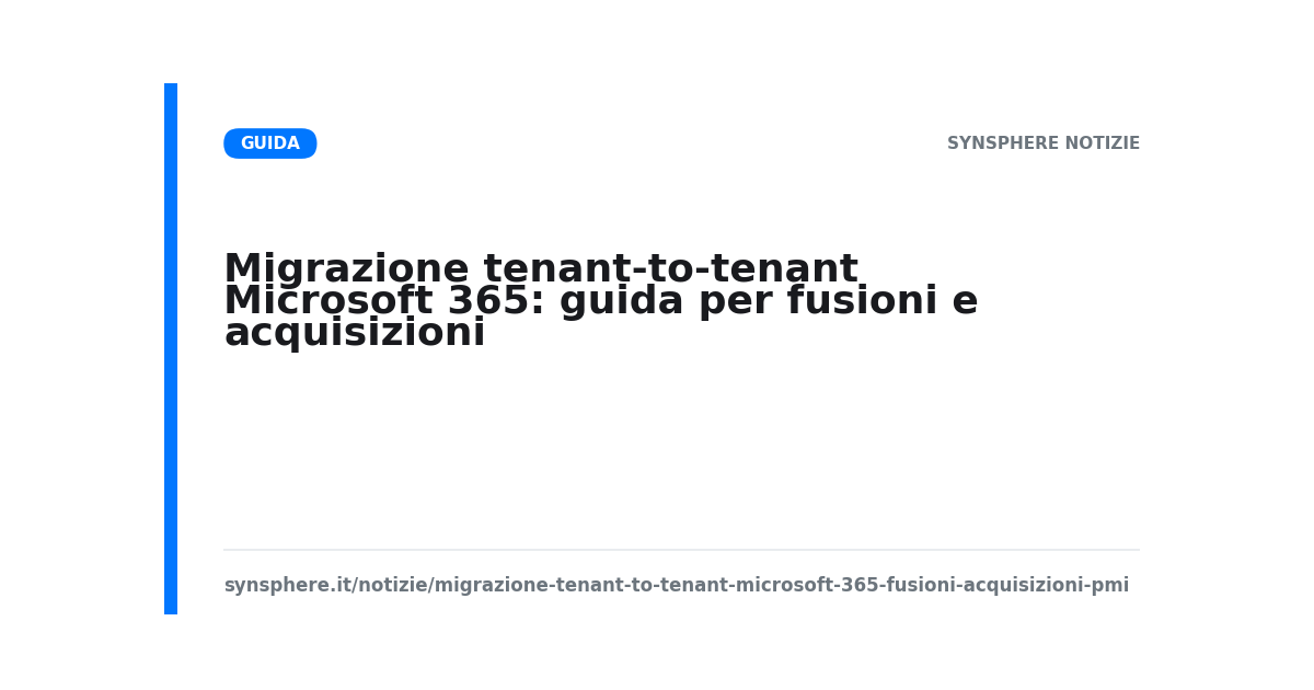 Migrazione tenant-to-tenant Microsoft 365 per fusioni e acquisizioni aziendali