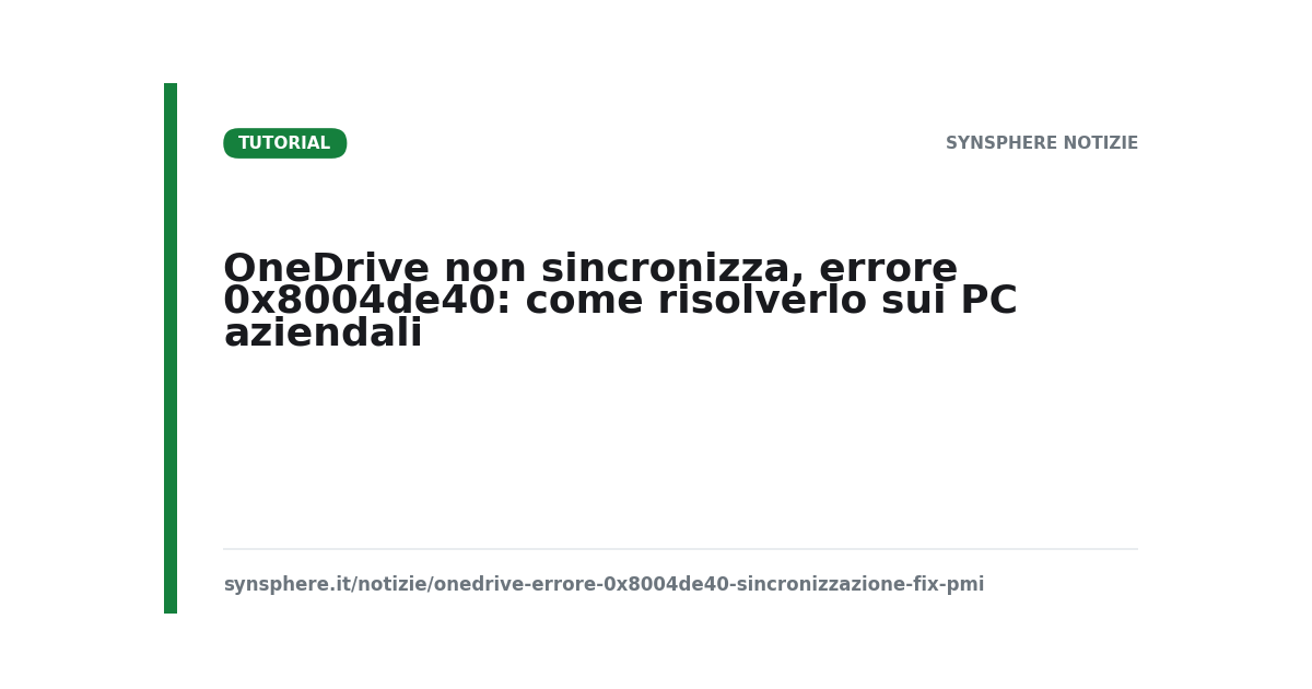 OneDrive errore 0x8004de40: diagnosi e soluzioni per PC aziendali