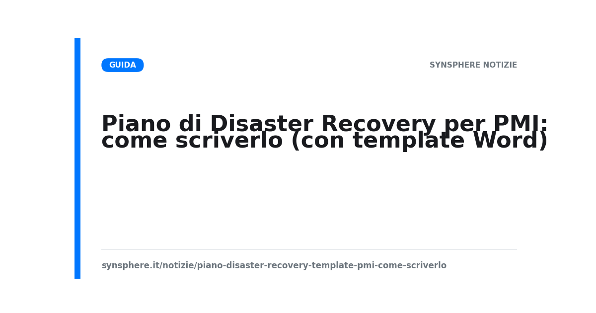 Piano di Disaster Recovery per PMI: come scriverlo (con template Word)