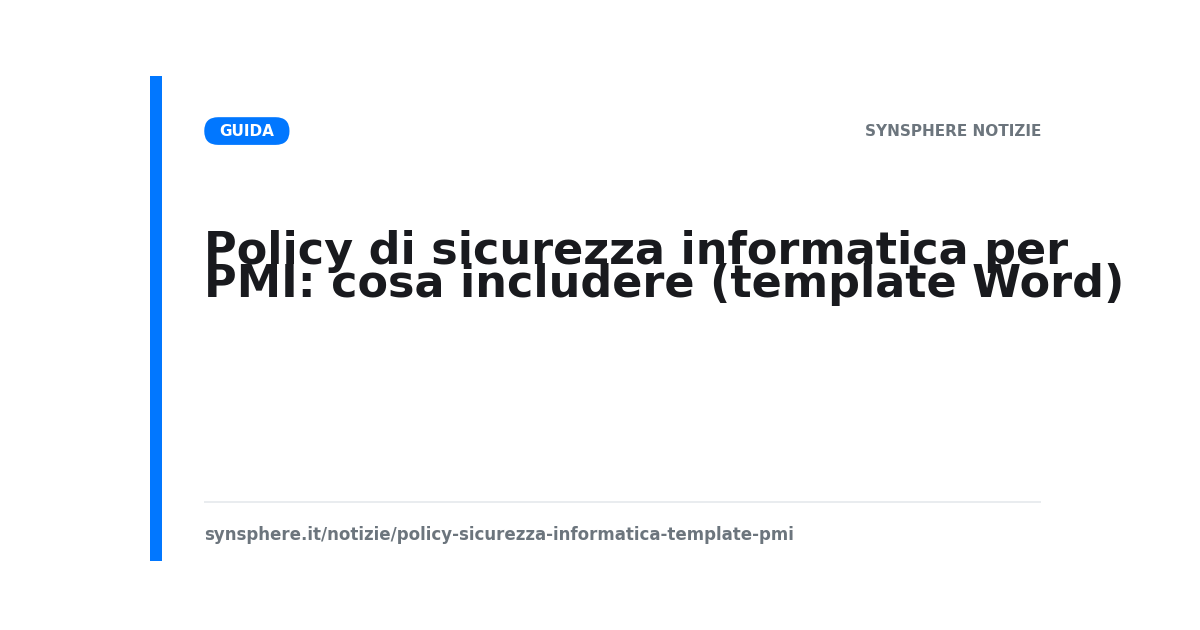 Policy di sicurezza informatica per PMI: cosa includere (template Word)