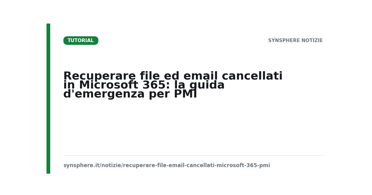 Recuperare file ed email cancellati in Microsoft 365: la guida d'emergenza per PMI