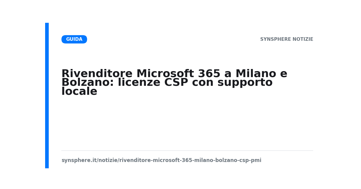 Rivenditore Microsoft 365 CSP a Milano e Bolzano con supporto locale per le PMI