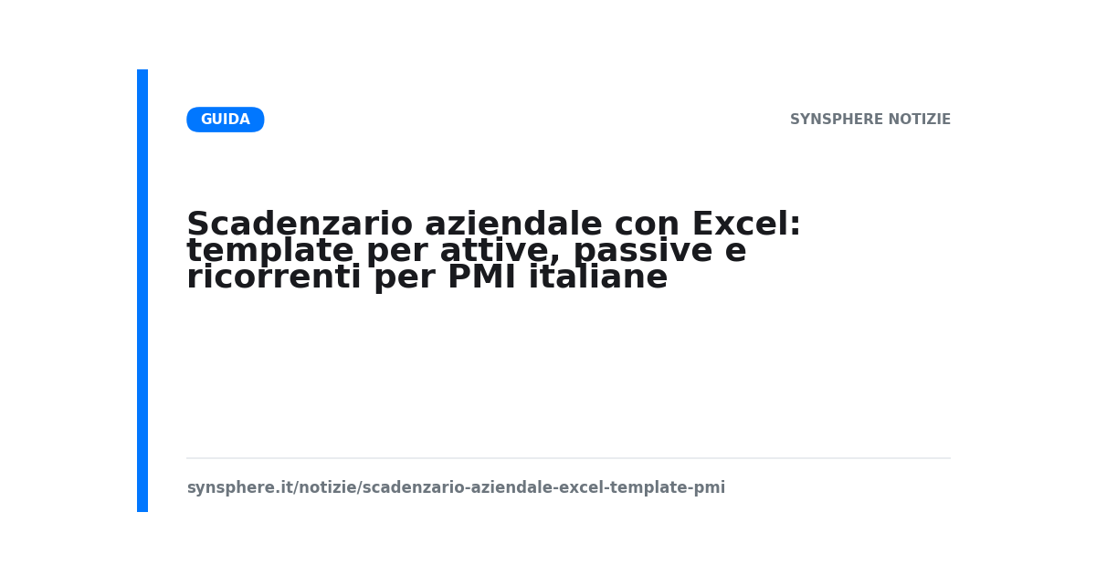Scadenzario aziendale con Excel: template per attive, passive e ricorrenti per PMI italiane