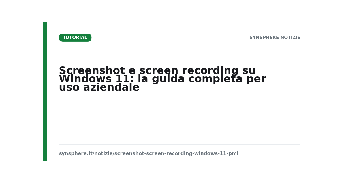 Screenshot e screen recording su Windows 11: la guida completa per uso aziendale