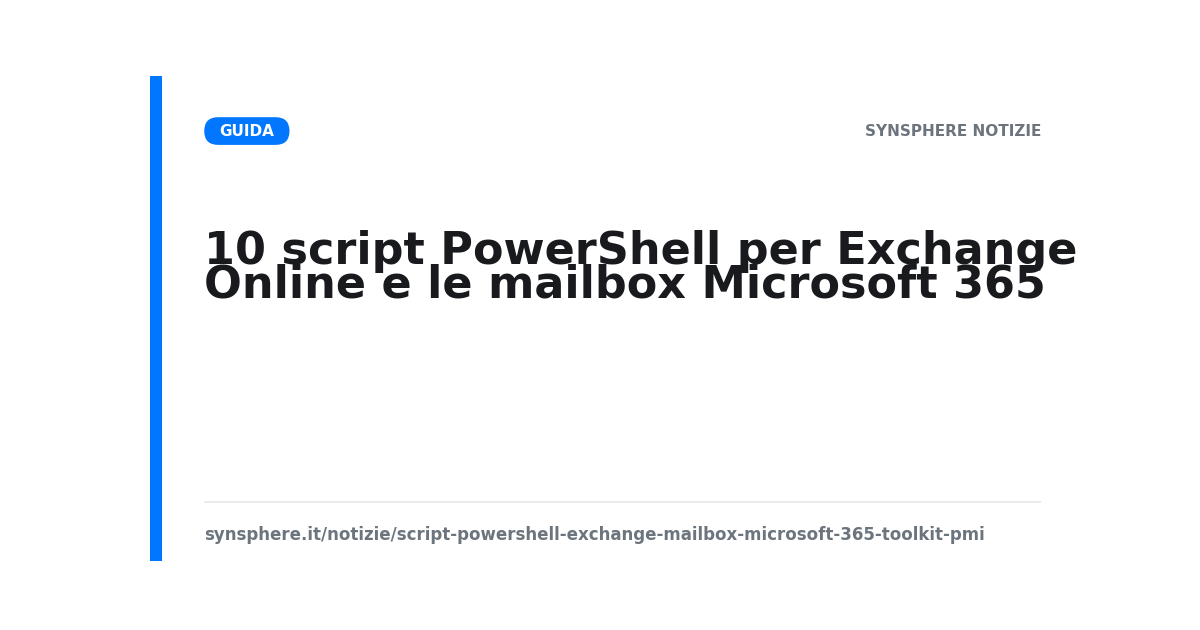 Toolkit di 10 script PowerShell per gestire e mettere in sicurezza Exchange Online e le mailbox Microsoft 365