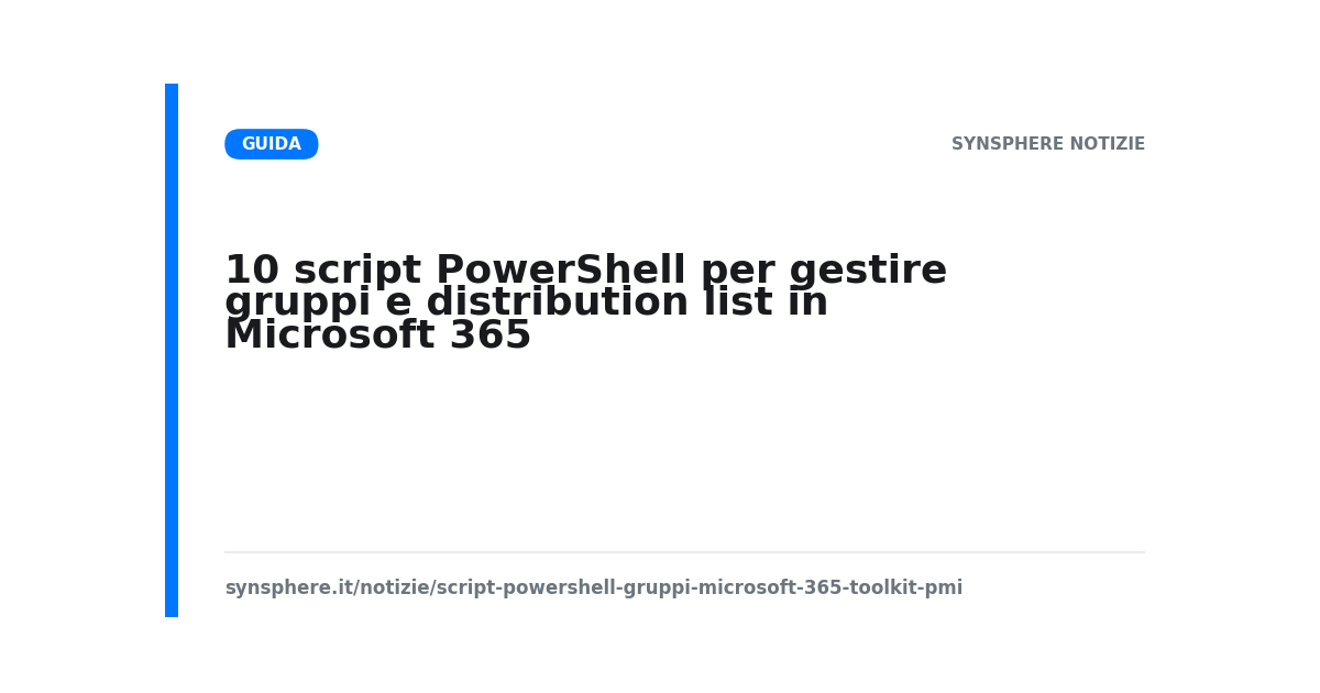 Toolkit di 10 script PowerShell per gestire gruppi e distribution list su Microsoft 365