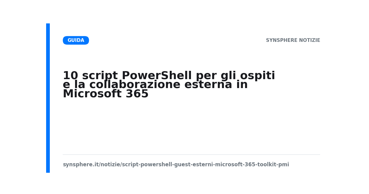 Toolkit di 10 script PowerShell per gestire ospiti e condivisione esterna su Microsoft 365