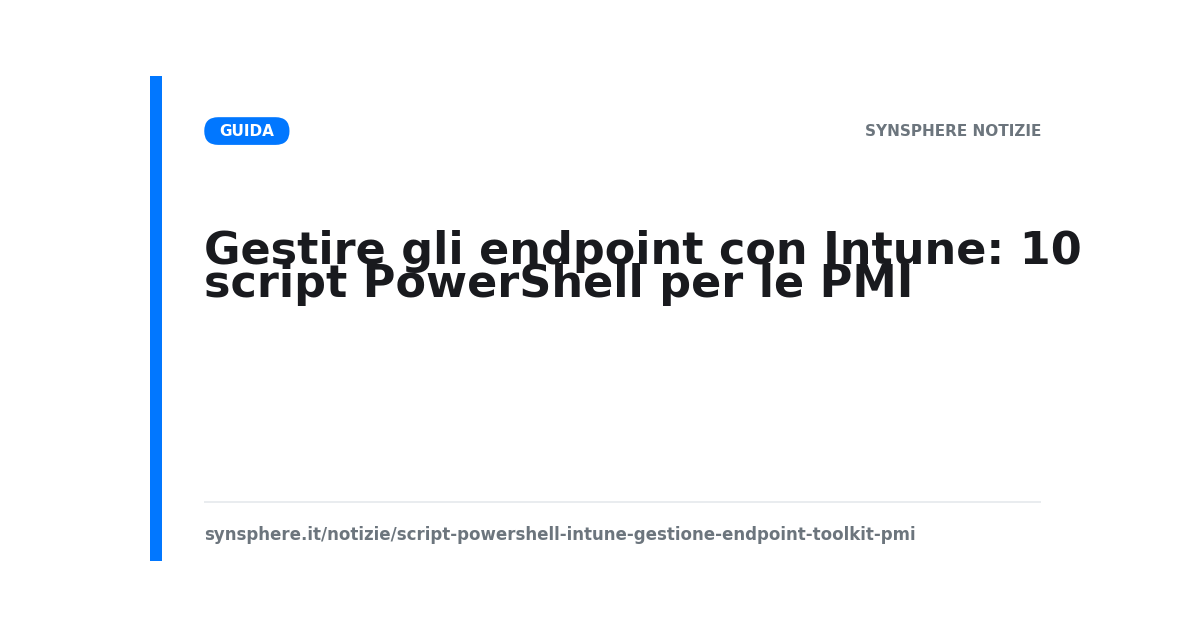 Toolkit di 10 script PowerShell per gestire gli endpoint delle PMI con Microsoft Intune