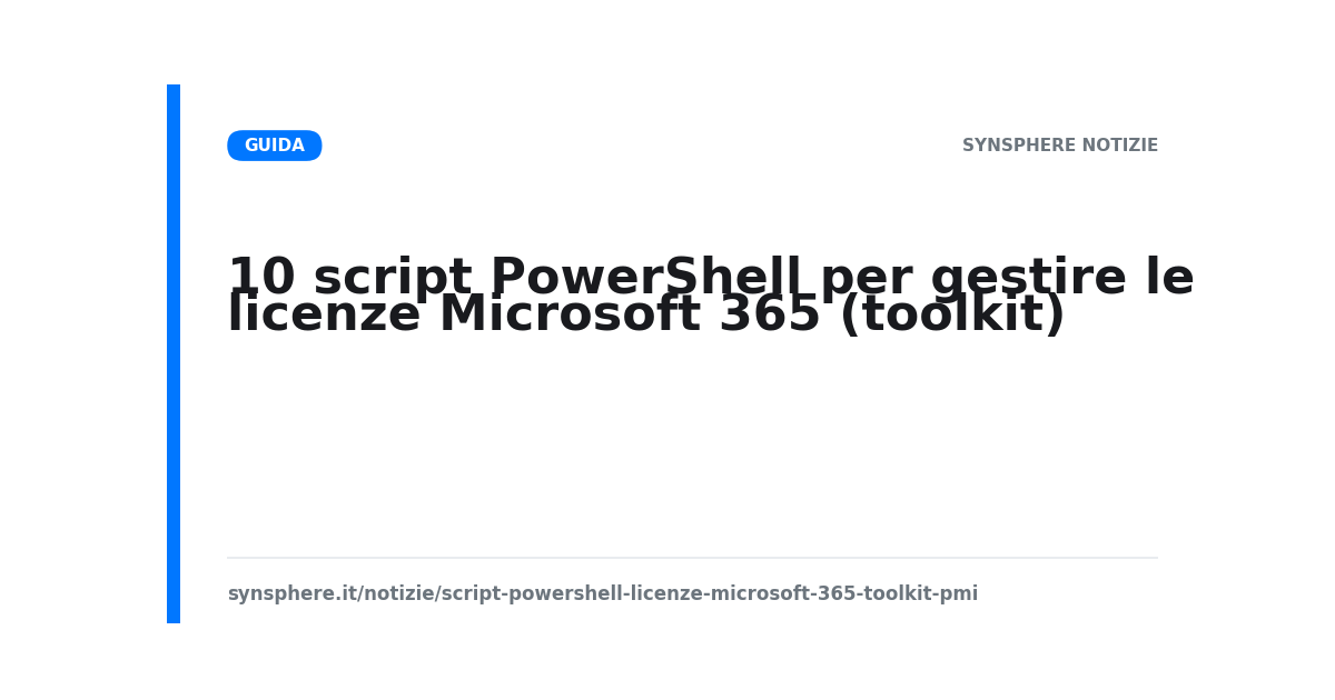 Toolkit di 10 script PowerShell per gestire e ottimizzare le licenze Microsoft 365