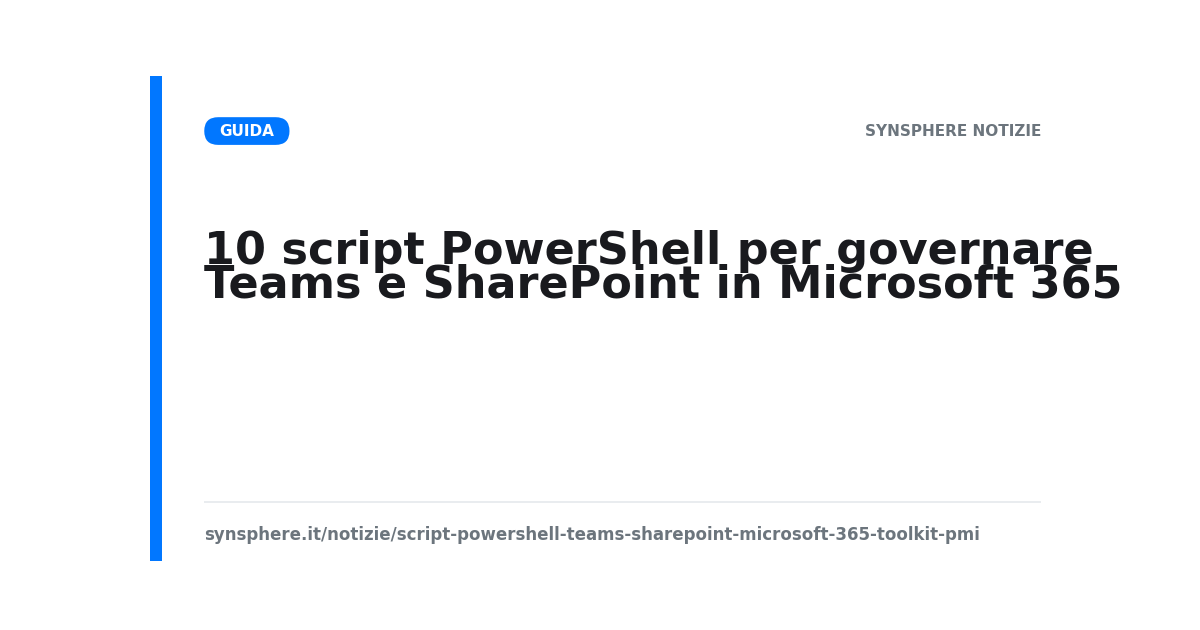 Toolkit di 10 script PowerShell per governare Microsoft Teams e SharePoint Online
