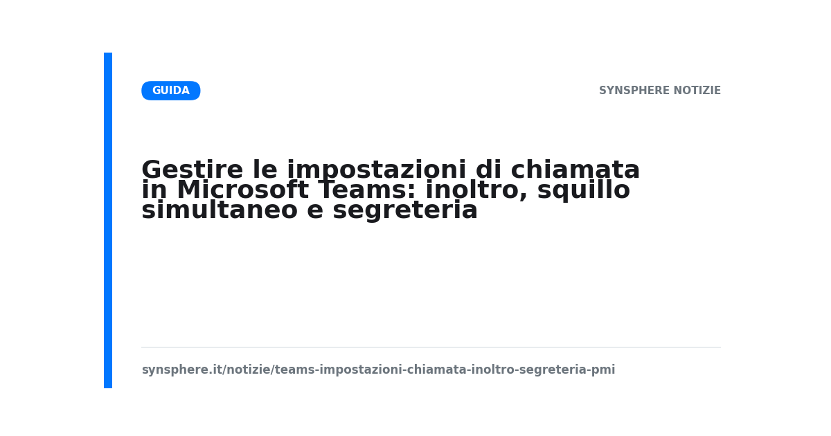 Gestire le impostazioni di chiamata in Microsoft Teams: inoltro, squillo simultaneo e segreteria