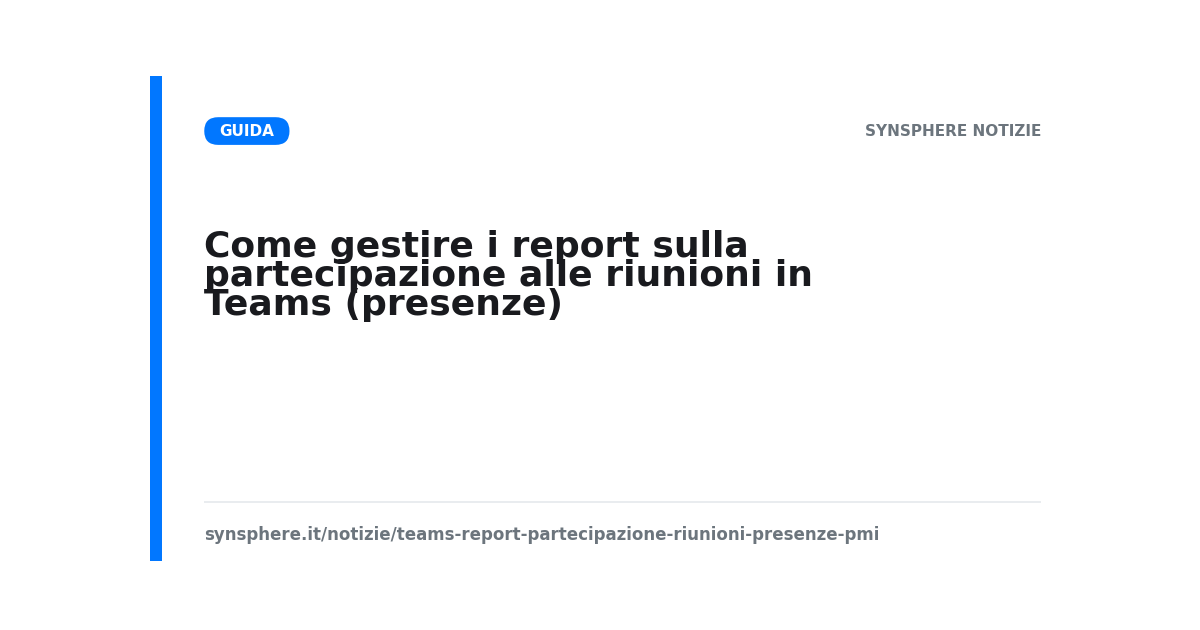 Come gestire i report sulla partecipazione alle riunioni in Teams (presenze)