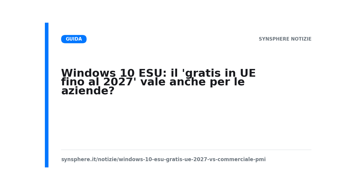 Windows 10 ESU gratis in UE fino al 2027: differenza tra opzione consumer e aziendale per le PMI