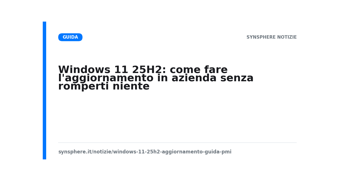 Windows 11 25H2: come fare l'aggiornamento in azienda senza romperti niente