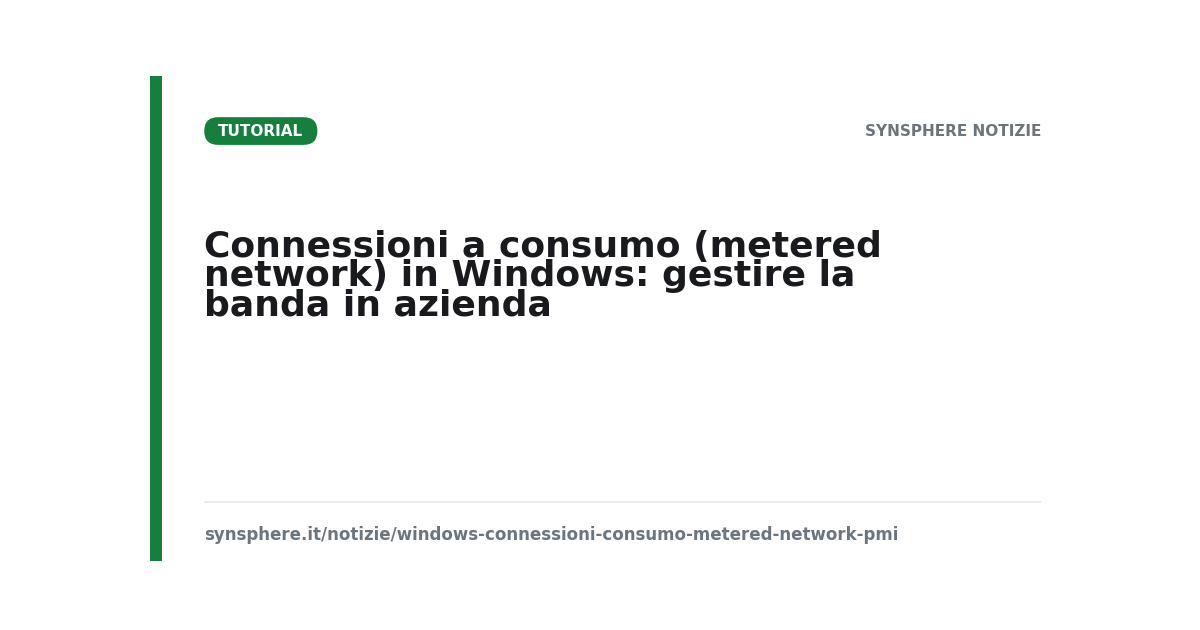 Connessioni a consumo (metered network) in Windows: gestire la banda in azienda