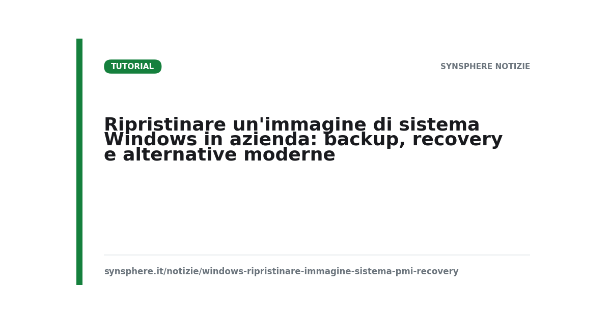 Ripristinare un'immagine di sistema Windows in azienda: backup, recovery e alternative moderne