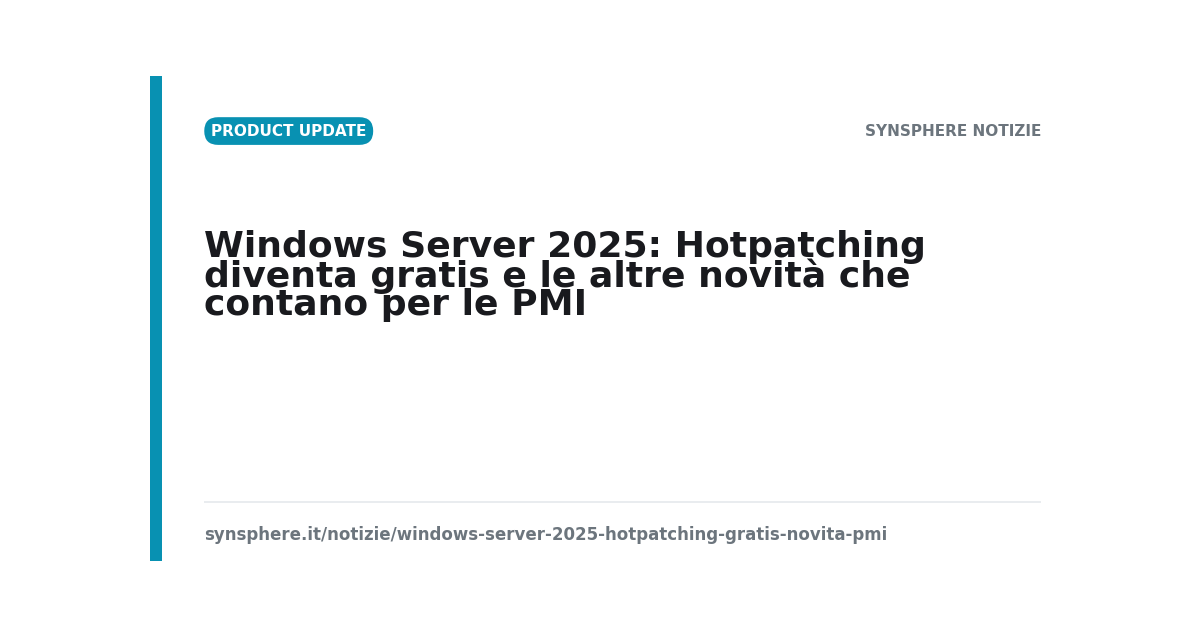 Windows Server 2025: Hotpatching diventa gratis e le altre novità che contano per le PMI